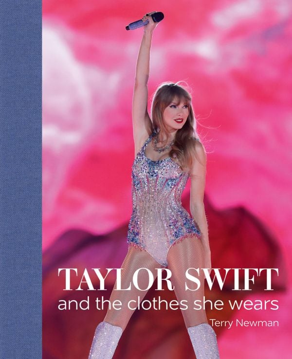 TAYLOR SWIFT: AND THE CLOTHES SHE WEARS BOOK